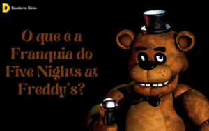 O que é a Franquia do Five Nights at Freddy's?